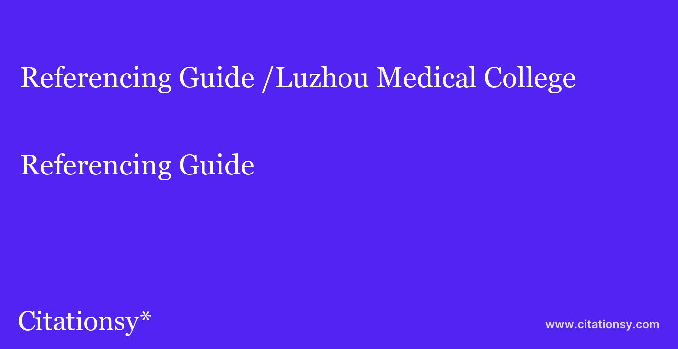 Referencing Guide: /Luzhou Medical College